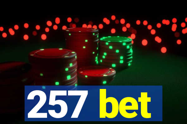 257 bet